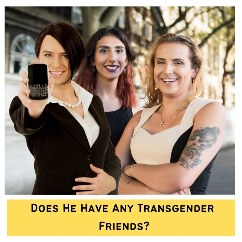 Does He Have Any Transgender Friends?
