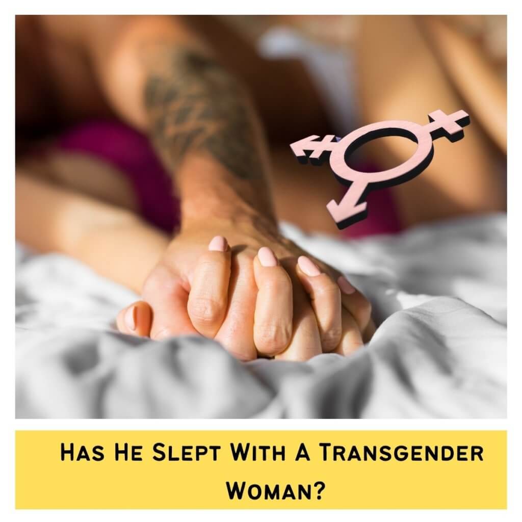Has He Slept With A Transgender Woman?