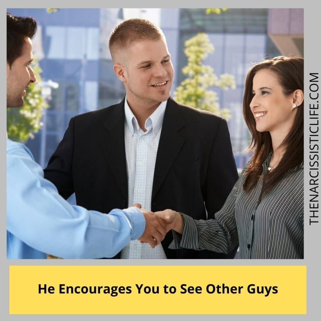 He Encourages You to See Other Guys