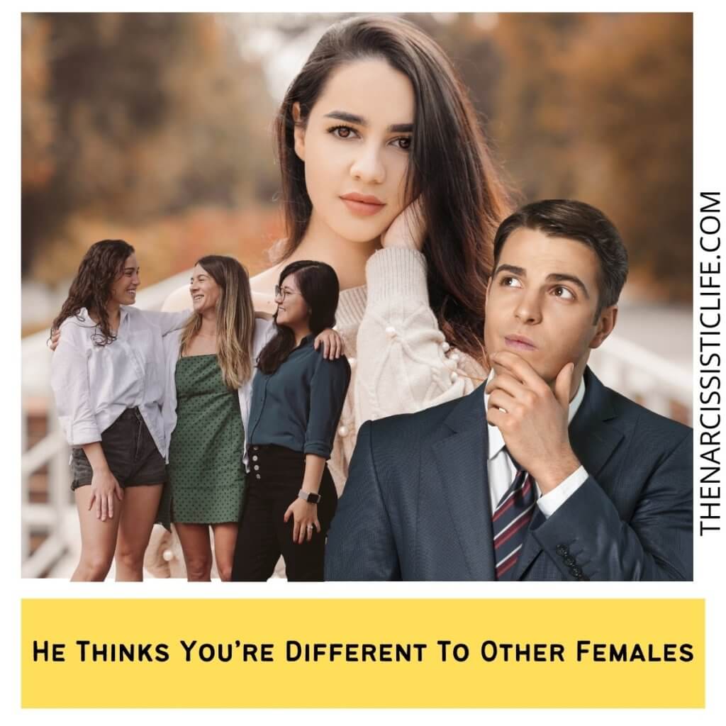 He Thinks You’re Different To Other Females