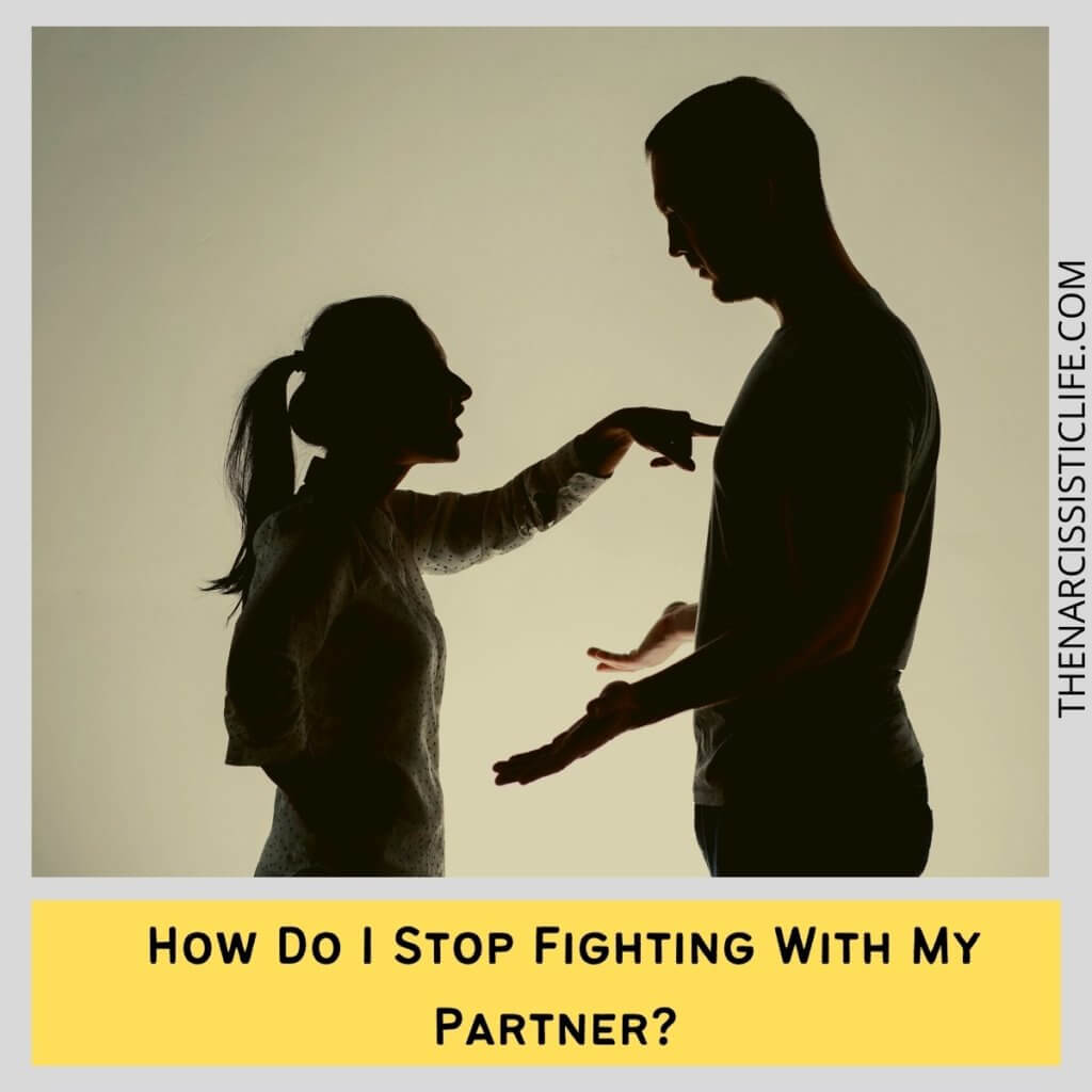 How Do I Stop Fighting With My Partner 