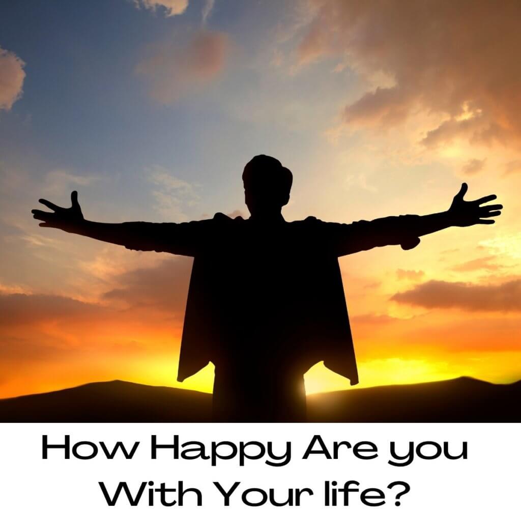 How Happy Are you With Your life