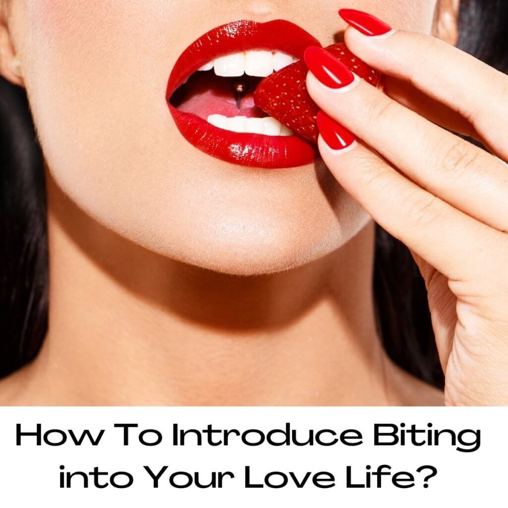 How To Introduce Biting into Your Love Life