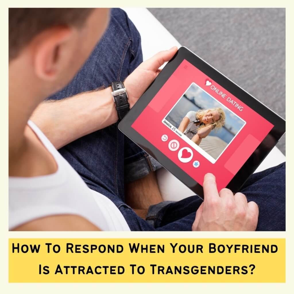 How To Respond When Your Boyfriend Is Attracted To Transgenders?