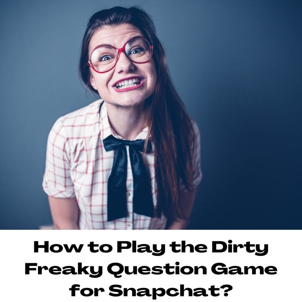 How to Play the Dirty Freaky Question Game for Snapchat