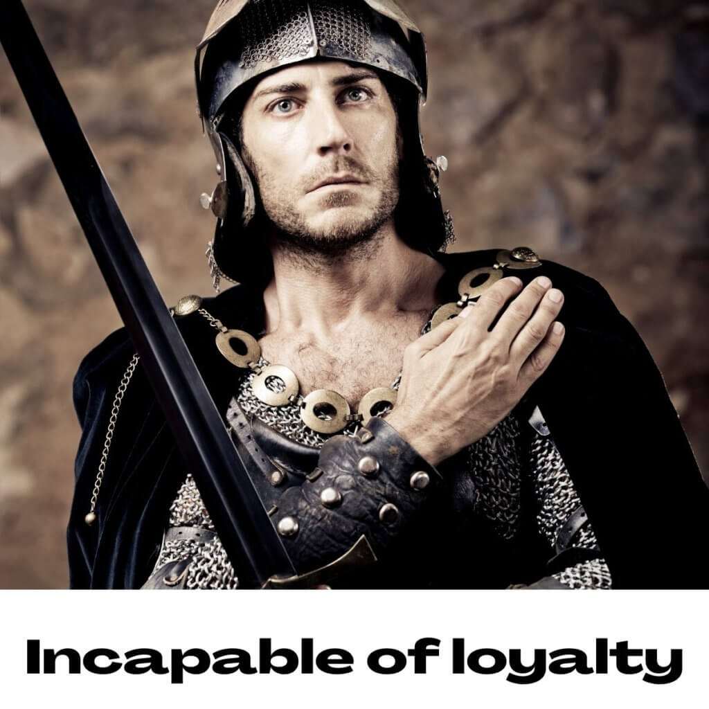 Incapable of loyalty