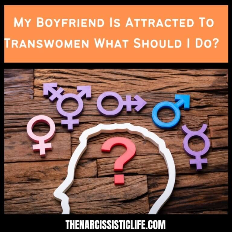 My Boyfriend Is Attracted To Transwomen What Should I Do?