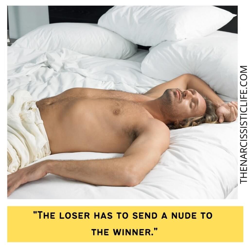 The loser has to send a nude to the winner.
