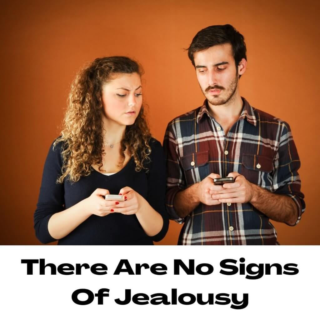 There Are No Signs Of Jealousy