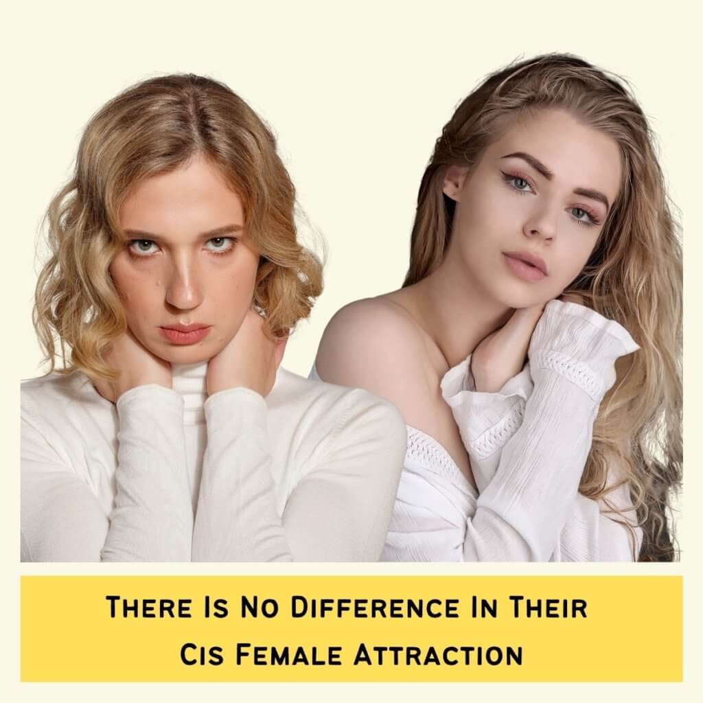 There Is No Difference In Their Cis Female Attraction
