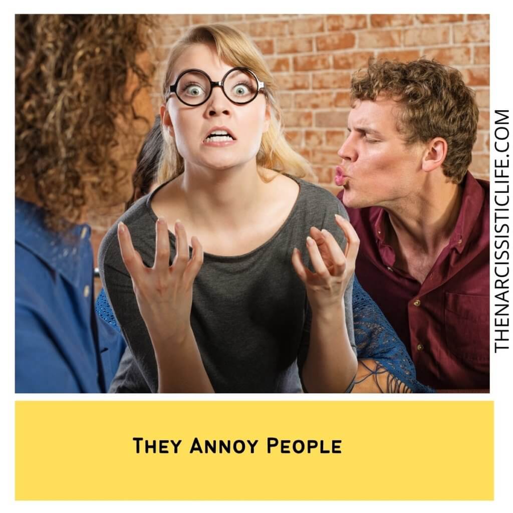 They Annoy People