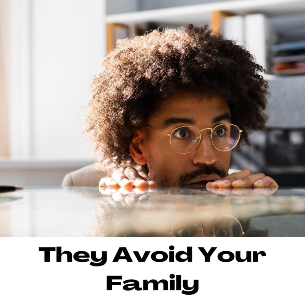 They Avoid Your Family