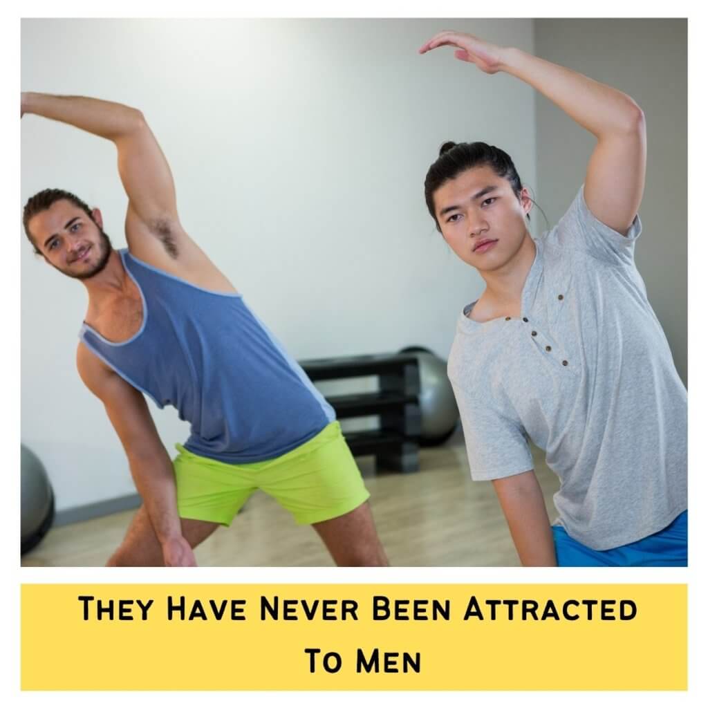 They Have Never Been Attracted To Men