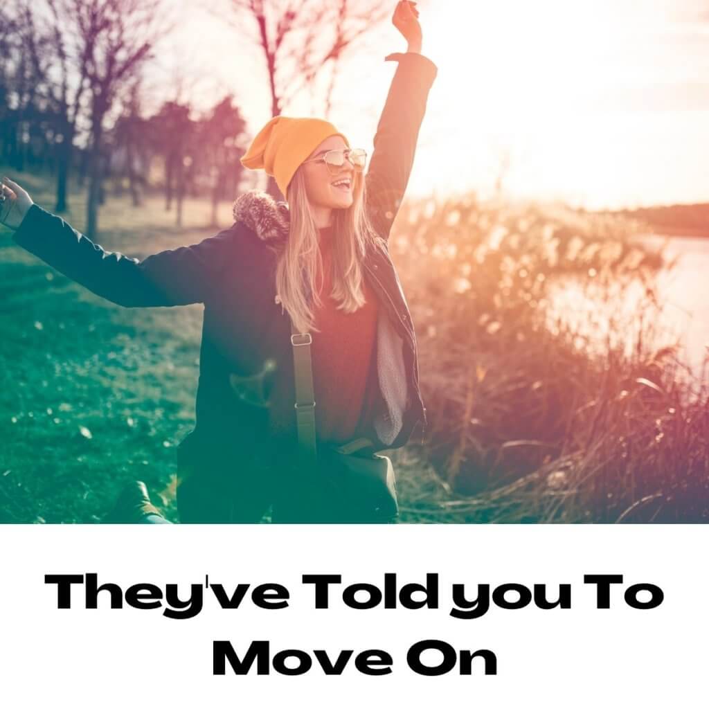 They've Told you To Move On