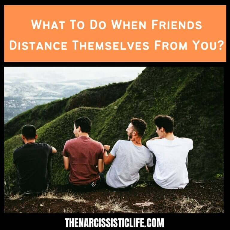 What To Do When Friends Distance Themselves From You?