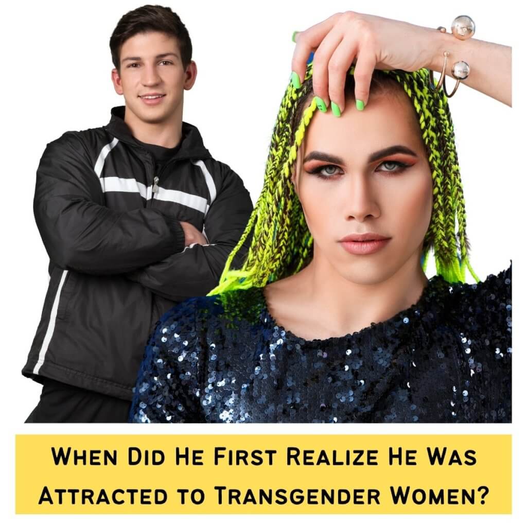 When Did He First Realize He Was Attracted to Transgender Women?