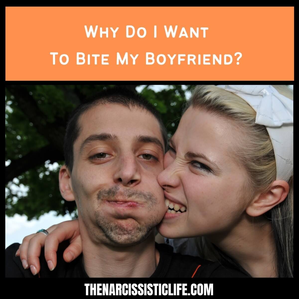 Why Do I Want To Bite My Boyfriend