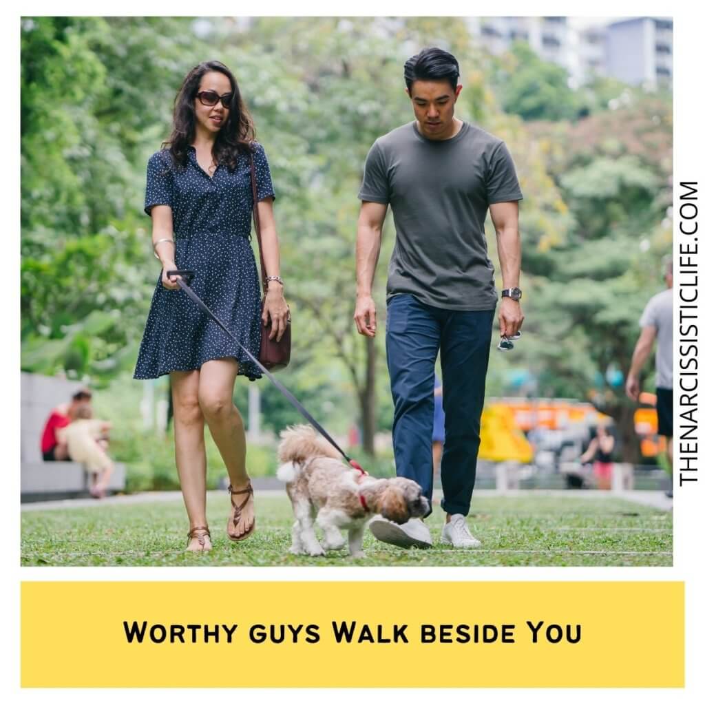 Worthy guys Walk beside You