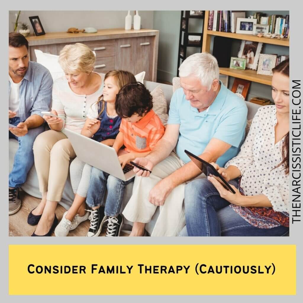 Consider Family Therapy (Cautiously)