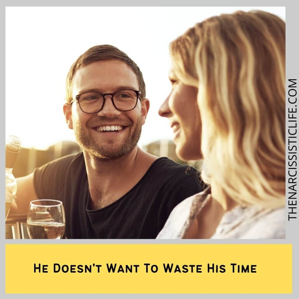 He Doesn't Want To Waste His Time 
