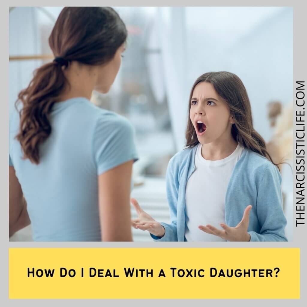 How Do I Deal With a Toxic Daughter