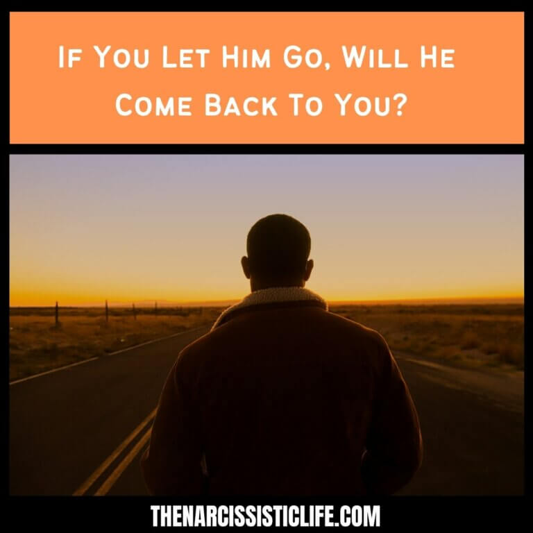 If You Let Him Go, Will He Come Back To You