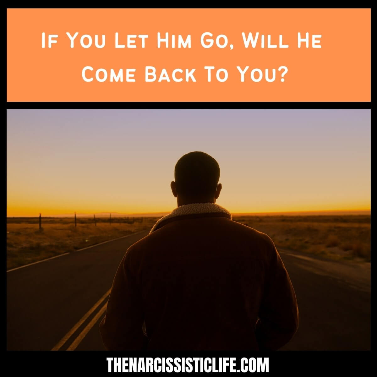 If You Let Him Go, Will He Come Back To You