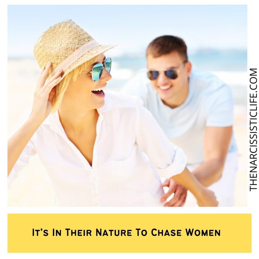 It’s In Their Nature To Chase Women