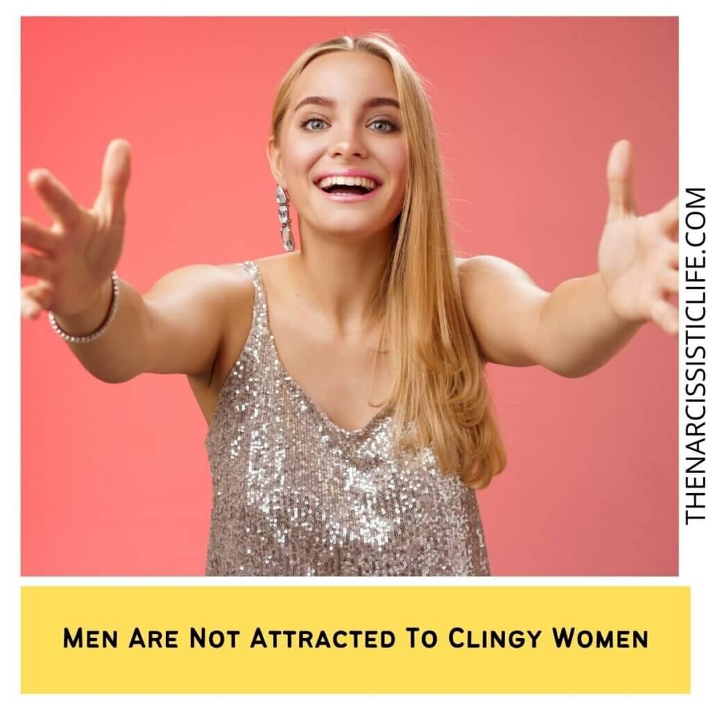 Men Are Not Attracted To Clingy Women