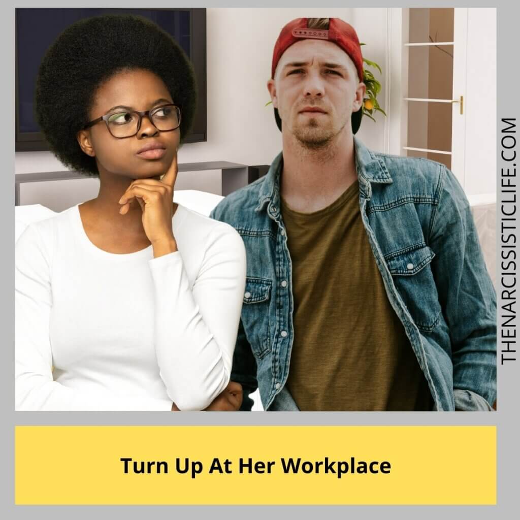 Turn Up At Her Workplace