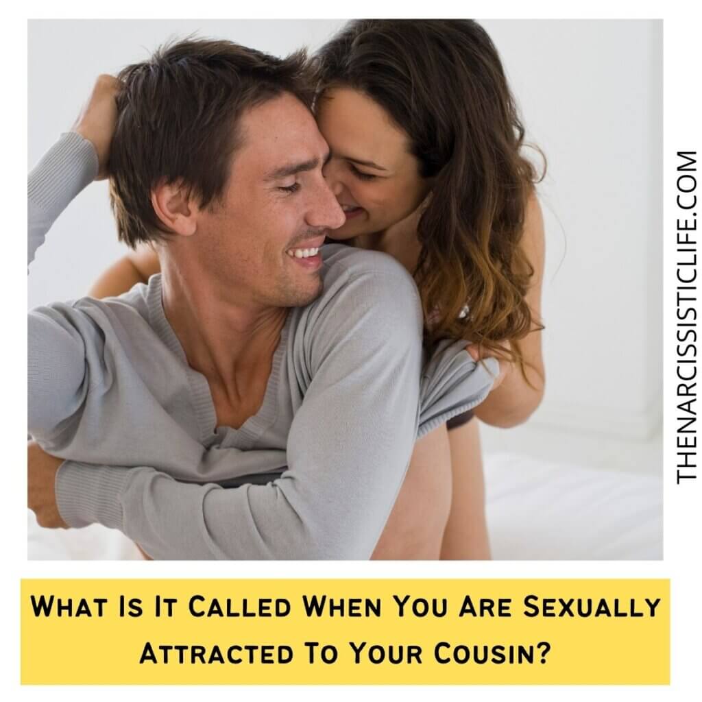 What Is It Called When You Are Sexually Attracted To Your Cousin 