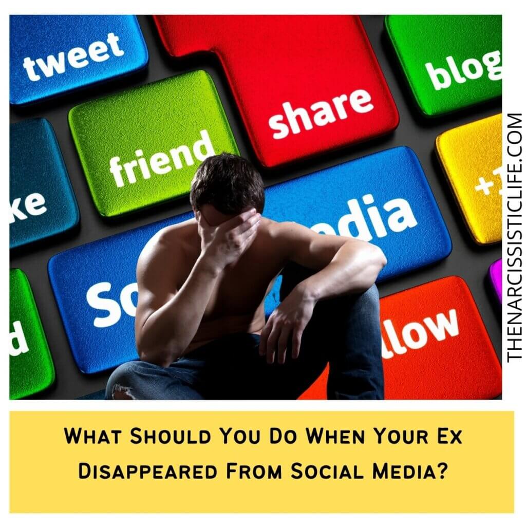 What Should You Do When Your Ex Disappeared From Social Media