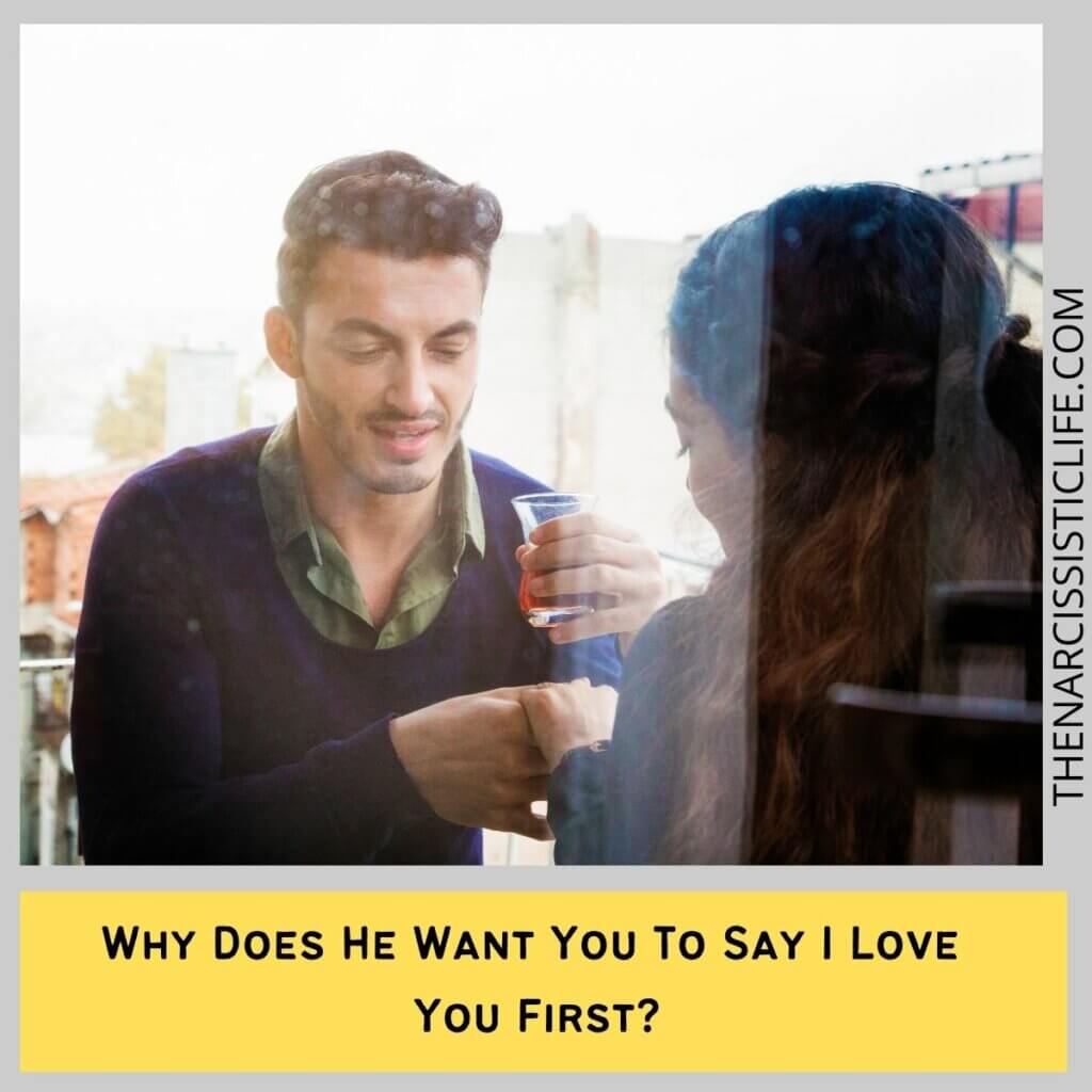 Why Does He Want You To Say I Love You First