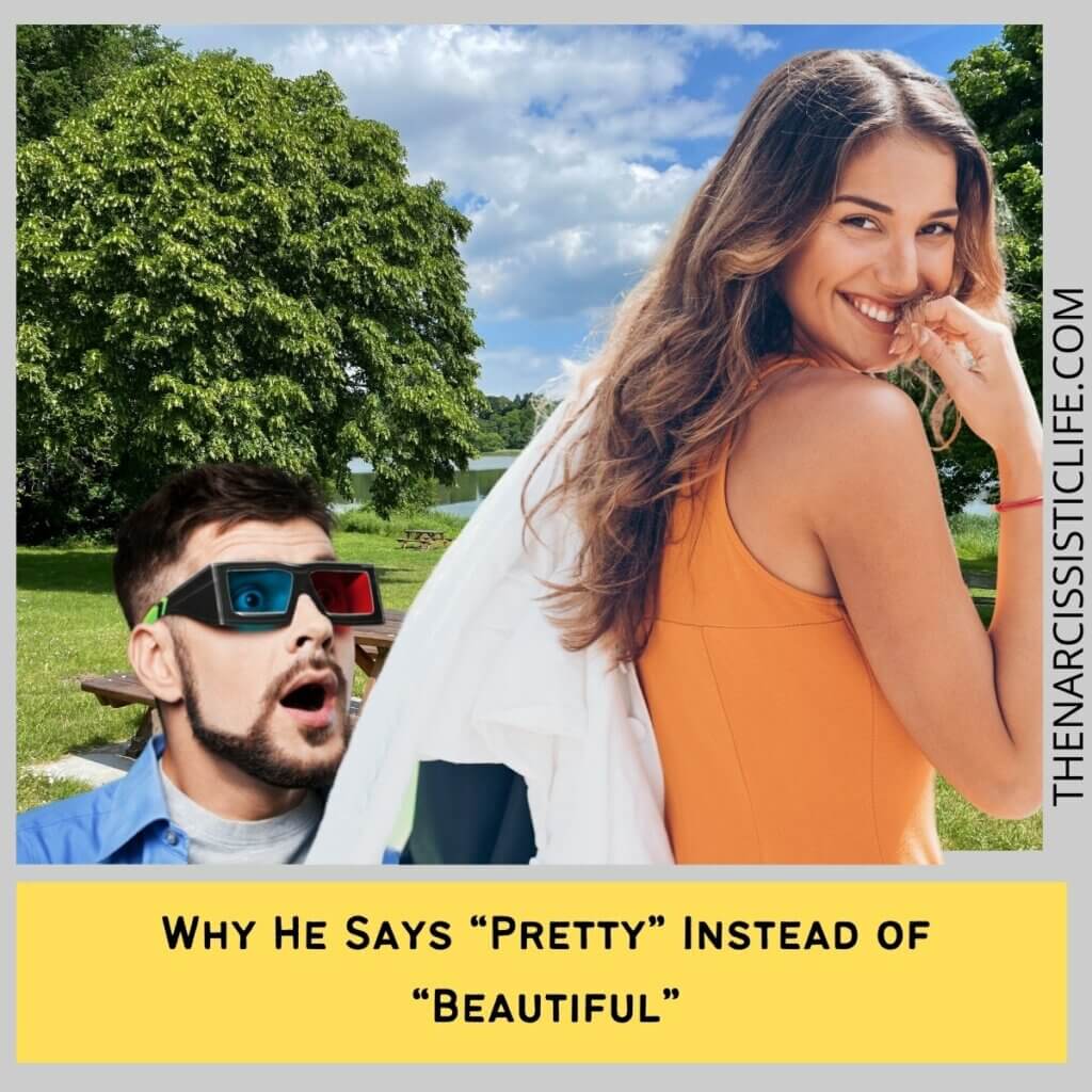 Why He Says “Pretty” Instead of “Beautiful”