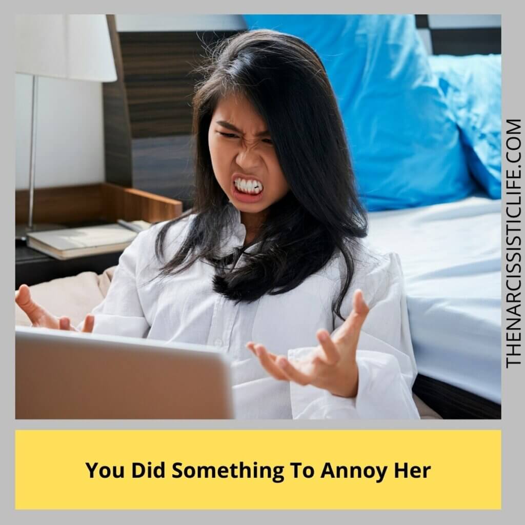 You Did Something To Annoy Her
