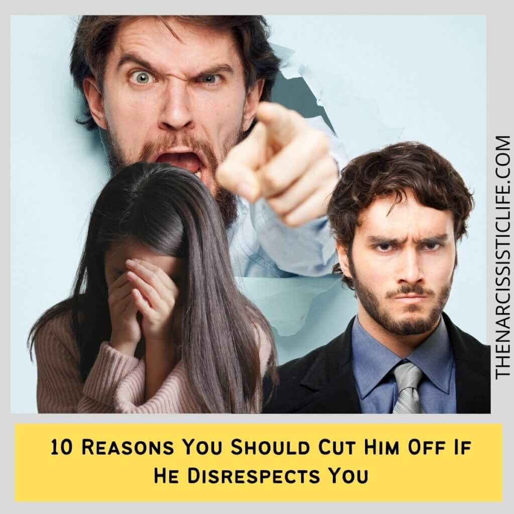 10 Reasons You Should Cut Him Off If He Disrespects You 