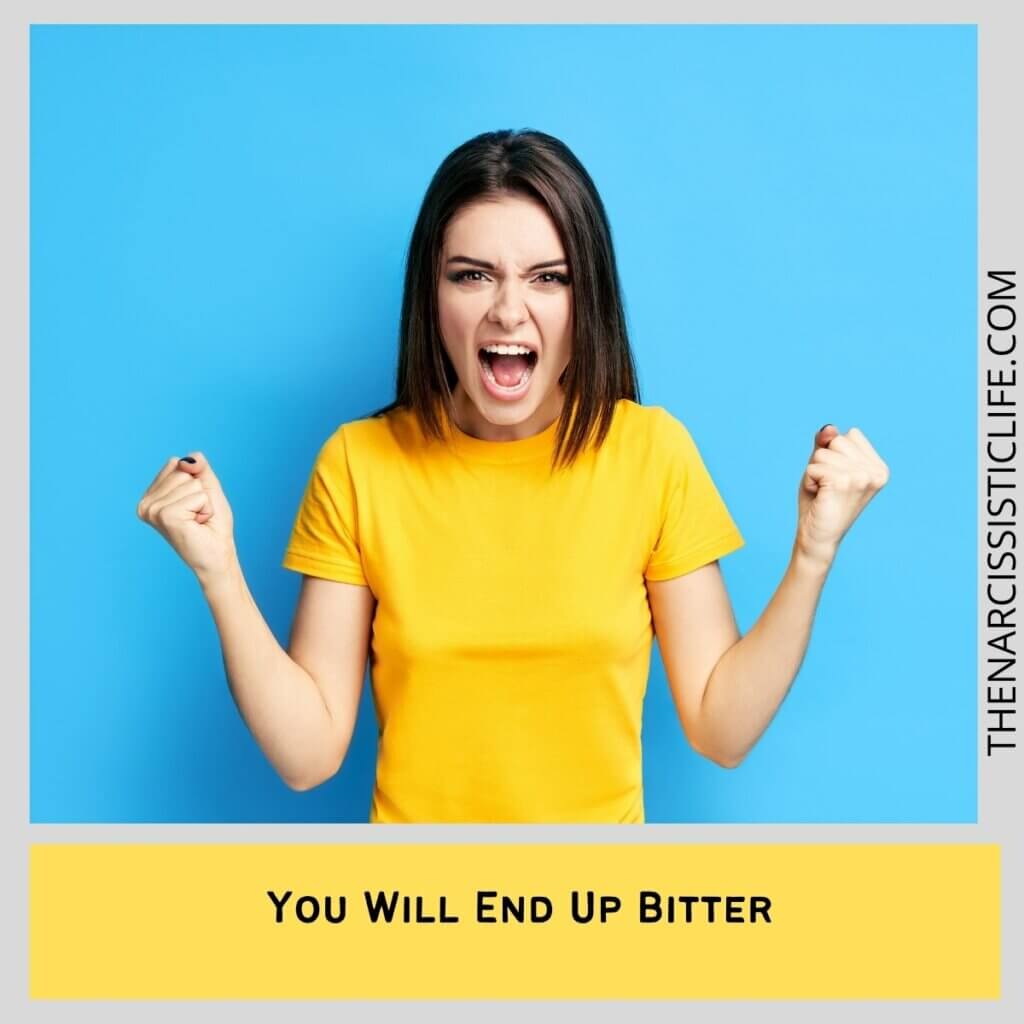 You Will End Up Bitter 
