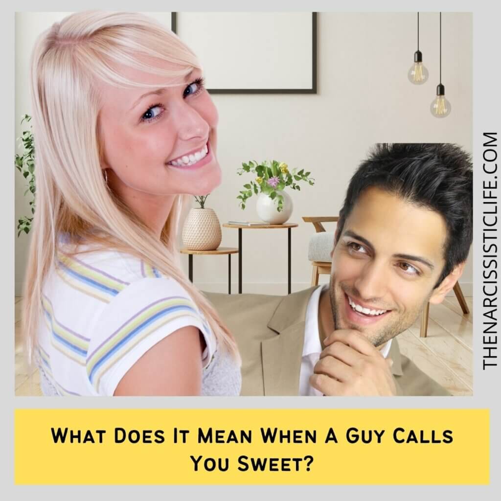 What Does It Mean When A Guy Calls You Sweet?