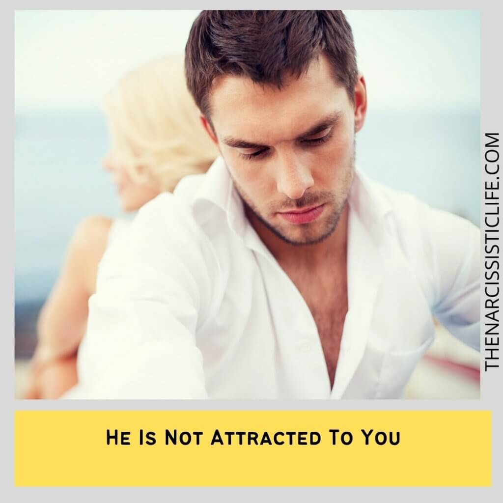 He Is Not Attracted To You
