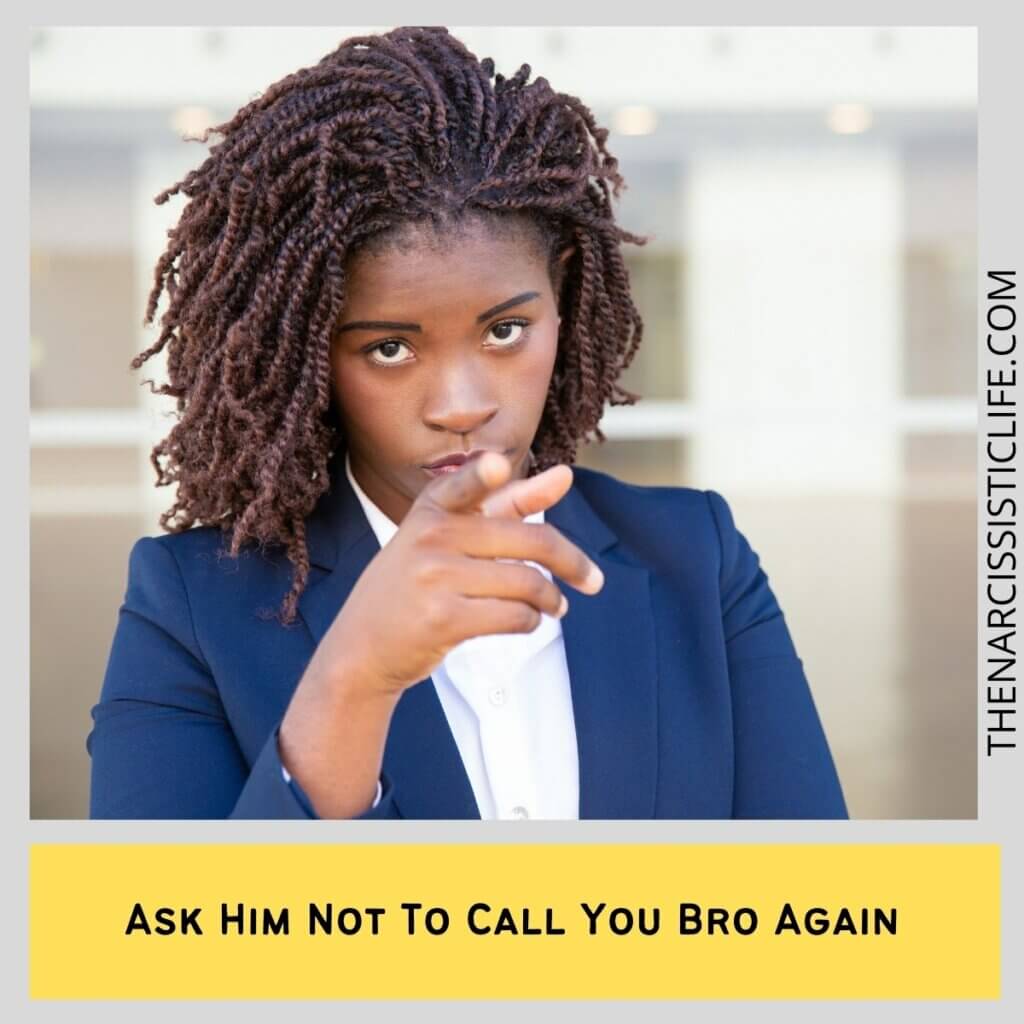 Ask Him Not To Call You Bro Again