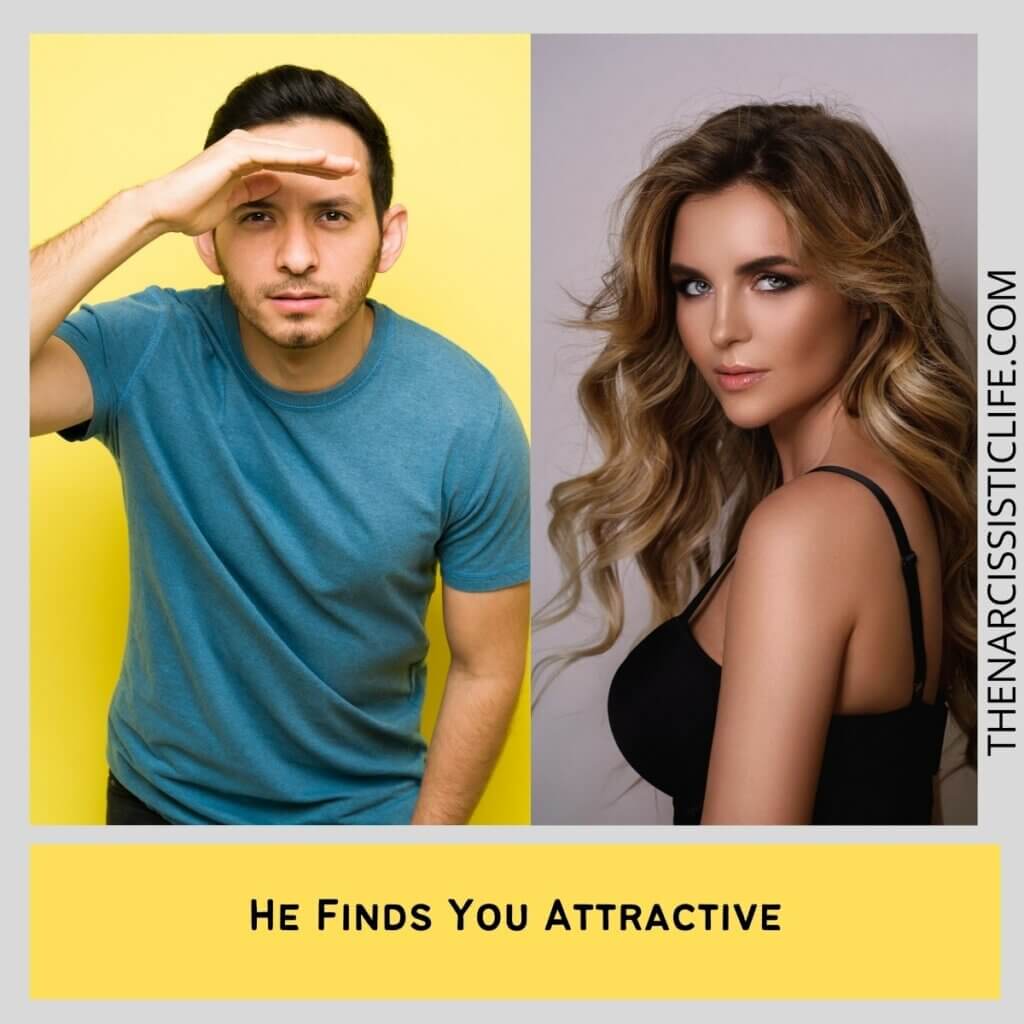 He Finds You Attractive