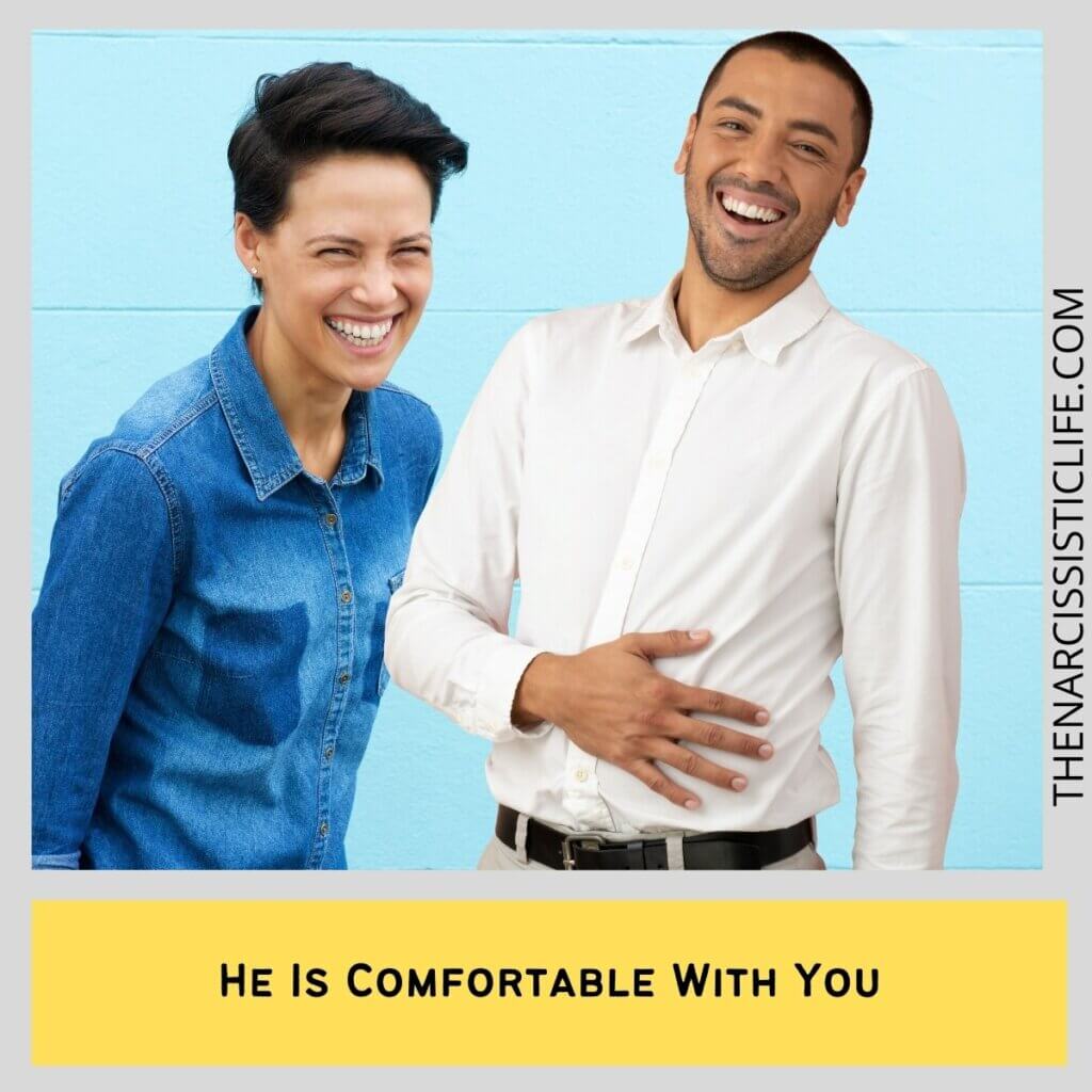 He Is Comfortable With You