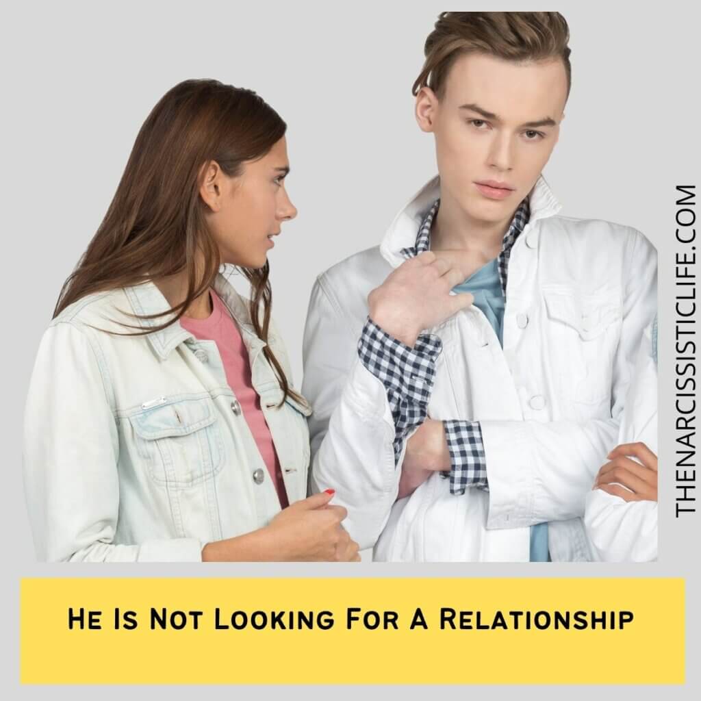 He Is Not Looking For A Relationship