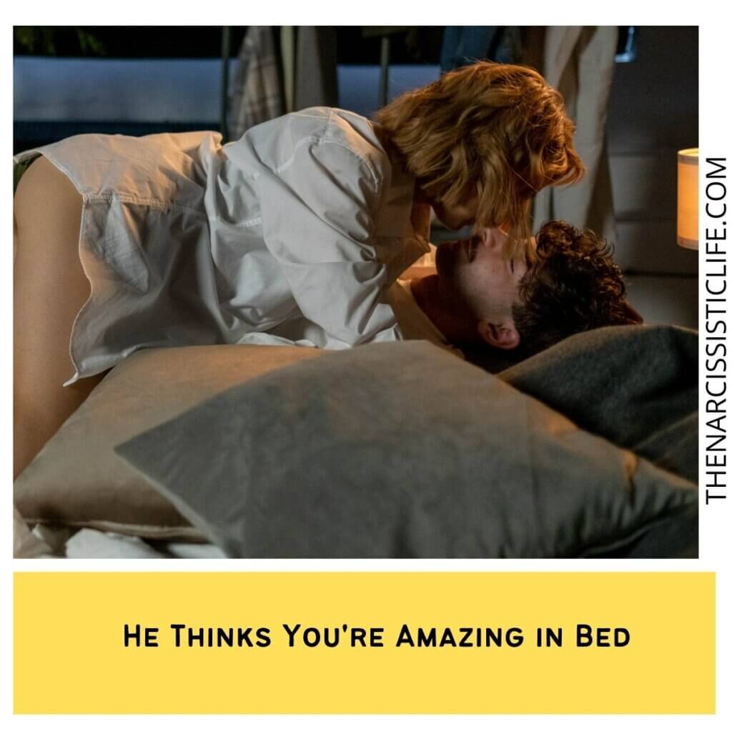 He Thinks You're Amazing in Bed
