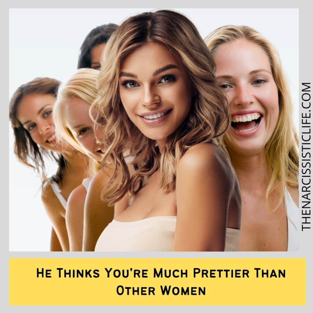 He Thinks You're Much Prettier Than Other Women