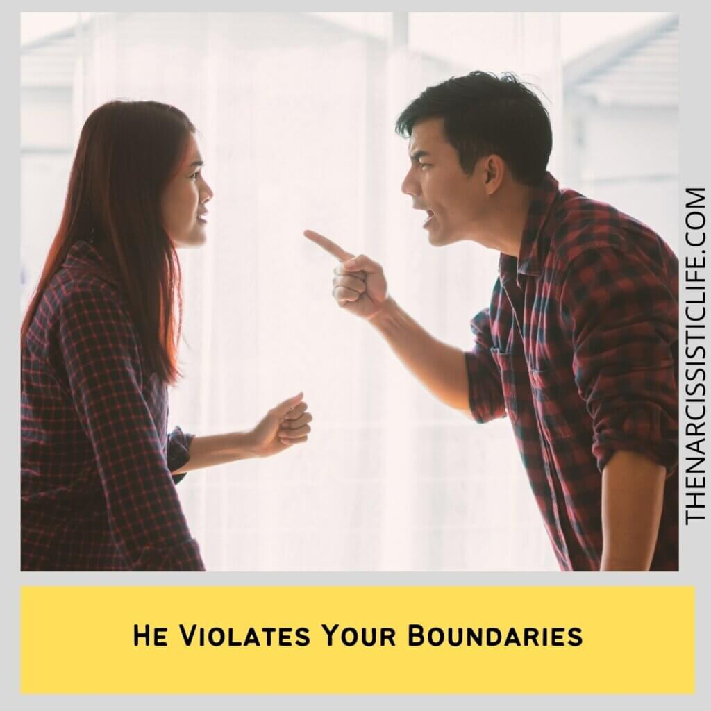 He Violates Your Boundaries