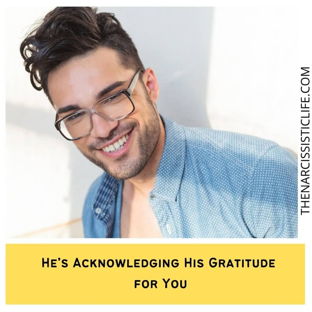 He’s Acknowledging His Gratitude for You