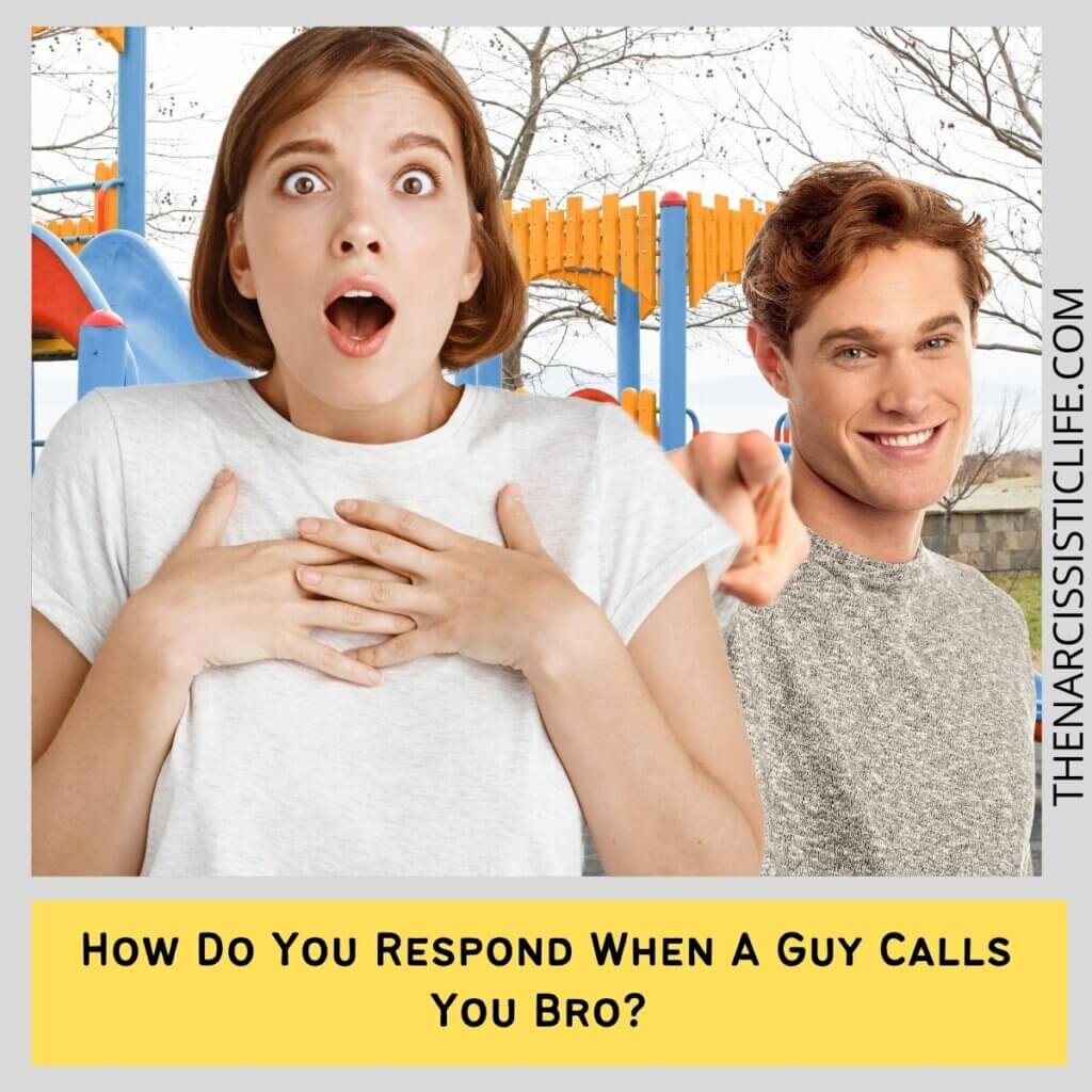 How Do You Respond When A Guy Calls You Bro 
