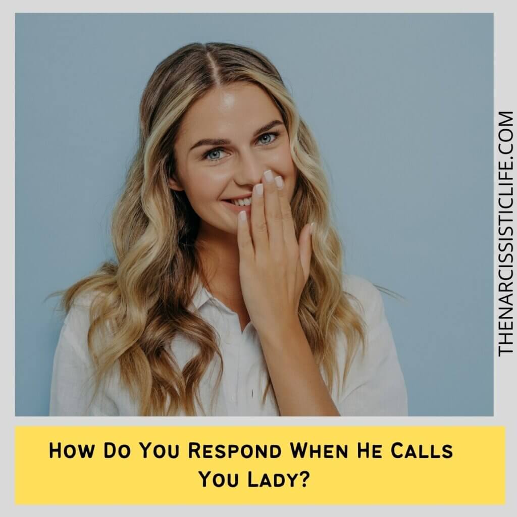 How Do You Respond When He Calls You Lady