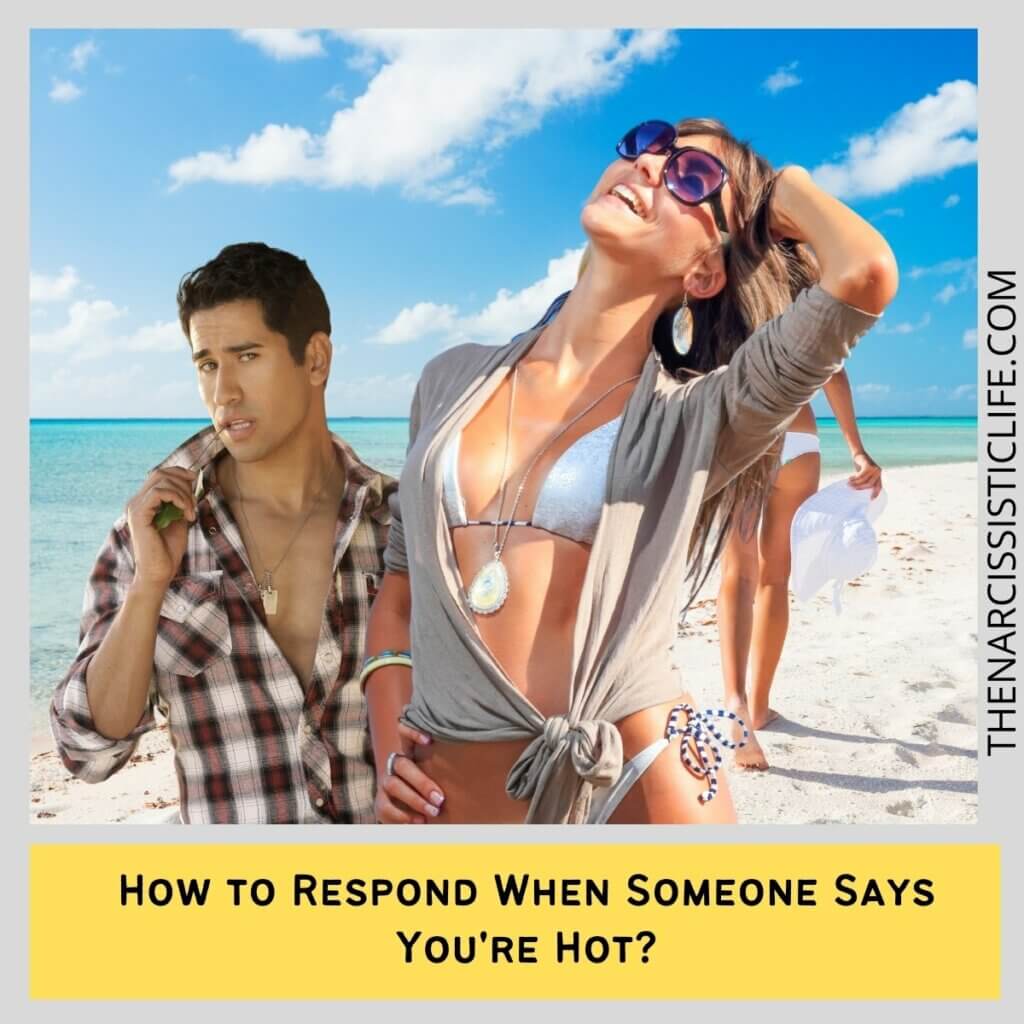 How to Respond When Someone Says You're Hot